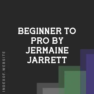 Beginner to Pro by Jermaine Jarrett | Indexof