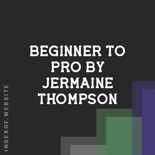 Beginner to Pro by Jermaine Thompson | Indexof
