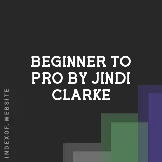 Beginner to Pro by Jindi Clarke | Indexof