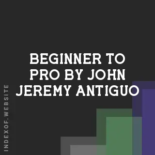 Beginner to Pro by John Jeremy Antiguo | Indexof