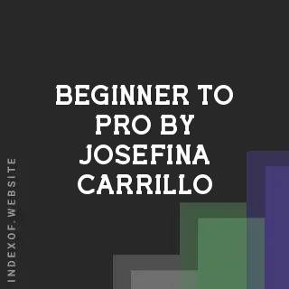 Beginner to Pro by Josefina Carrillo | Indexof