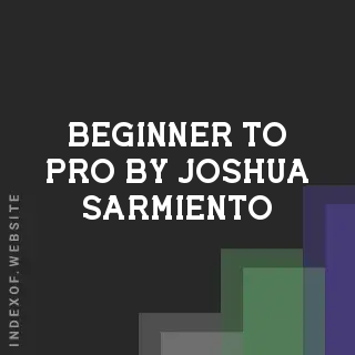 Beginner to Pro by Joshua Sarmiento | Indexof