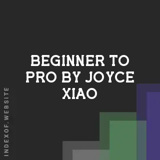 Beginner to Pro by Joyce Xiao | Indexof