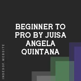 Beginner to Pro by Juisa Angela Quintana | Indexof