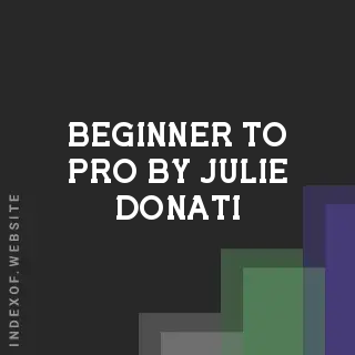 Beginner to Pro by Julie Donati | Indexof