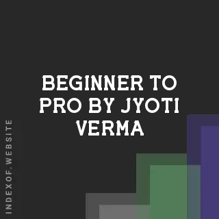 Beginner to Pro by Jyoti Verma | Indexof