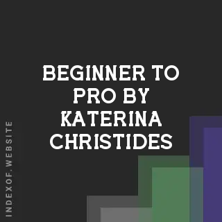 Beginner to Pro by Katerina Christides | Indexof