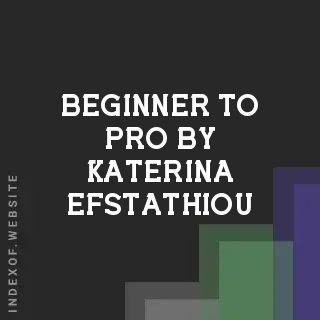 Beginner to Pro by Katerina Efstathiou | Indexof