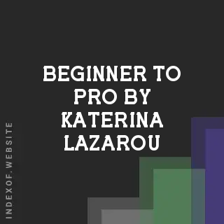 Beginner to Pro by Katerina Lazarou | Indexof