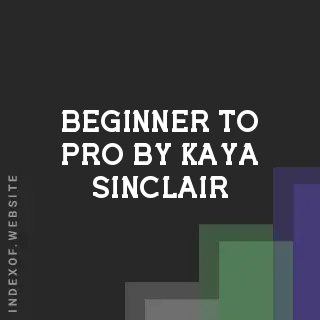 Beginner to Pro by Kaya Sinclair | Indexof