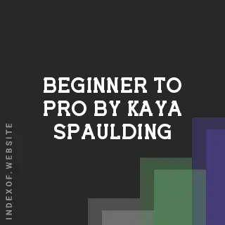 Beginner to Pro by Kaya Spaulding | Indexof