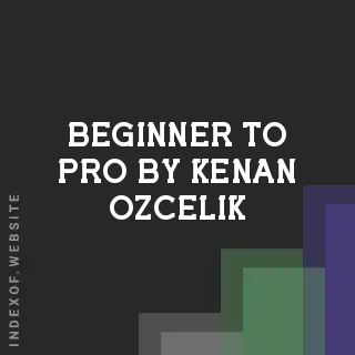 Beginner to Pro by Kenan Ozcelik | Indexof