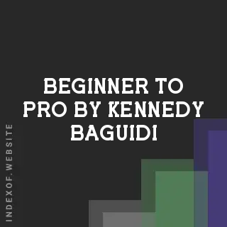 Beginner to Pro by Kennedy Baguidi | Indexof