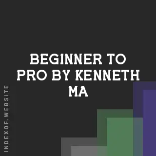 Beginner to Pro by Kenneth Ma | Indexof