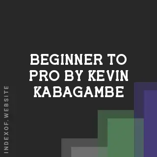 Beginner to Pro by Kevin Kabagambe | Indexof