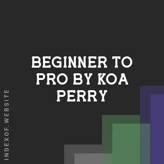 Beginner to Pro by Koa Perry | Indexof