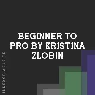 Beginner to Pro by Kristina Zlobin | Indexof