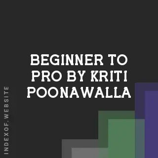 Beginner to Pro by Kriti Poonawalla | Indexof