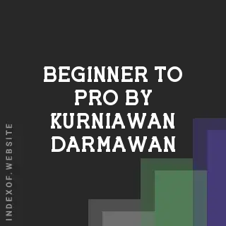 Beginner to Pro by Kurniawan Darmawan | Indexof