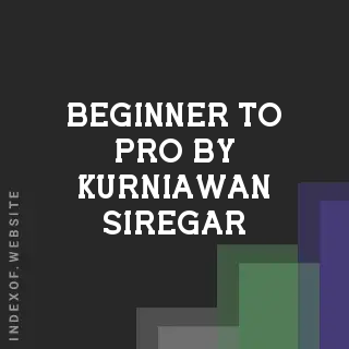 Beginner to Pro by Kurniawan Siregar | Indexof