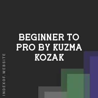 Beginner to Pro by Kuzma Kozak | Indexof
