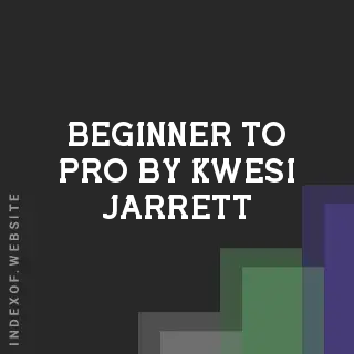Beginner to Pro by Kwesi Jarrett | Indexof