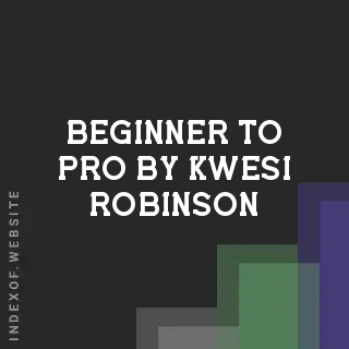 Beginner to Pro by Kwesi Robinson | Indexof