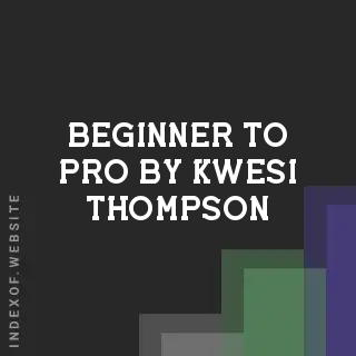 Beginner to Pro by Kwesi Thompson | Indexof