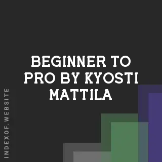 Beginner to Pro by Kyosti Mattila | Indexof