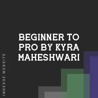 Beginner to Pro by Kyra Maheshwari | Indexof