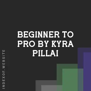 Beginner to Pro by Kyra Pillai | Indexof