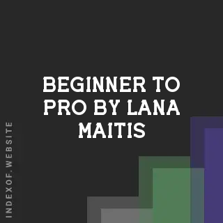Beginner to Pro by Lana Maitis | Indexof