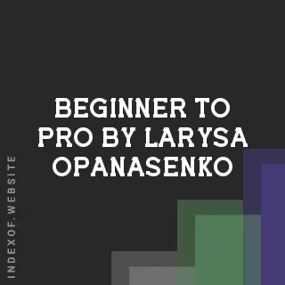Beginner to Pro by Larysa Opanasenko | Indexof