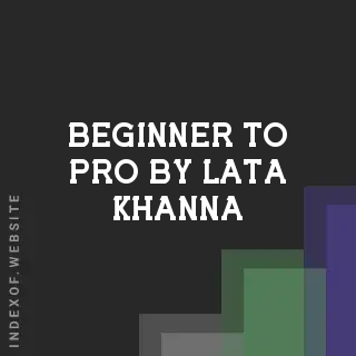 Beginner to Pro by Lata Khanna | Indexof