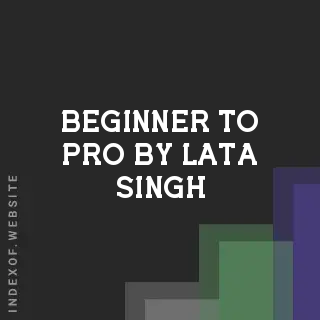 Beginner to Pro by Lata Singh | Indexof