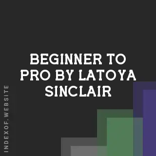 Beginner to Pro by Latoya Sinclair | Indexof