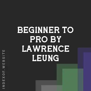 Beginner to Pro by Lawrence Leung | Indexof
