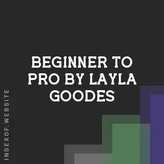 Beginner to Pro by Layla Goodes | Indexof
