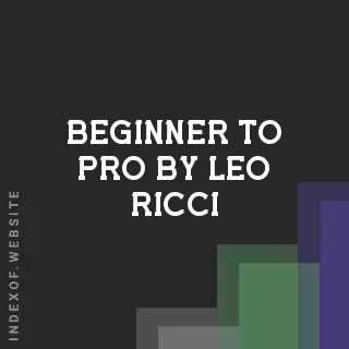 Beginner to Pro by Leo Ricci | Indexof