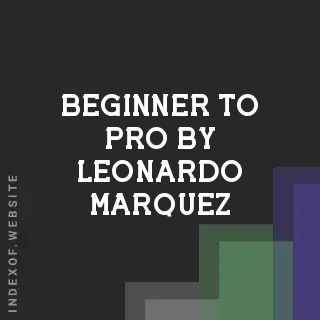 Beginner to Pro by Leonardo Marquez | Indexof