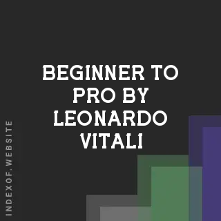 Beginner to Pro by Leonardo Vitali | Indexof