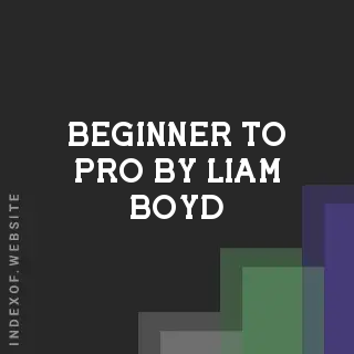 Beginner to Pro by Liam Boyd | Indexof