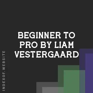 Beginner to Pro by Liam Vestergaard | Indexof