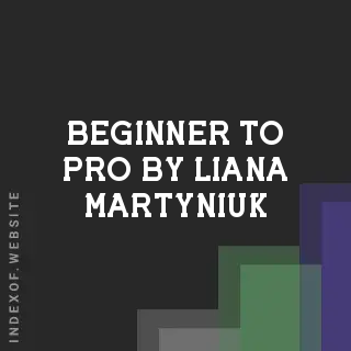 Beginner to Pro by Liana Martyniuk | Indexof