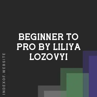 Beginner to Pro by Liliya Lozovyi | Indexof