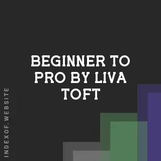Beginner to Pro by Liva Toft | Indexof