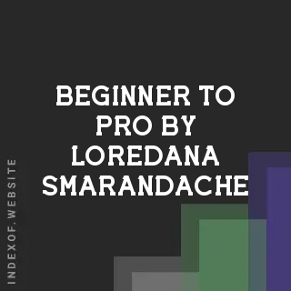 Beginner to Pro by Loredana Smarandache | Indexof