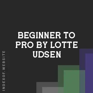 Beginner to Pro by Lotte Udsen | Indexof