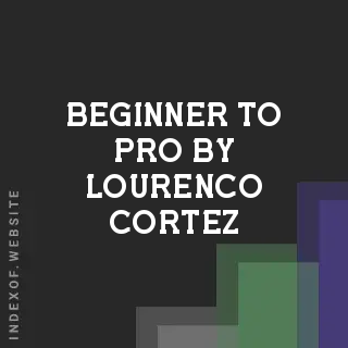 Beginner to Pro by Lourenco Cortez | Indexof