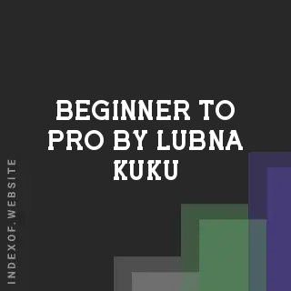 Beginner to Pro by Lubna Kuku | Indexof